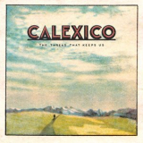 Calexico - The Thread That Keeps Us (Deluxe Edition) '2018
