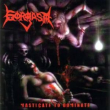 Gorgasm - Masticate To Dominate '2003