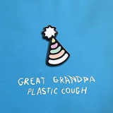 Great Grandpa - Plastic Cough '2017