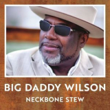 Big Daddy Wilson - Neckbone Stew '2017