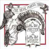 The Devil Makes Three - A Little Bit Faster And A Little Bit Worse '2006