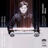Sebastian Manz - Carl Maria Von Weber: Complete Works For Clarinet '2017