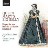 Gabriel Crouch & Gallicantus - Queen Mary's Big Belly: Hope For An Heir In Catholic England '2017