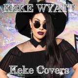 Keke Wyatt - Keke Covers '2017