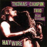 Thomas Chapin Trio - Haywire '1996