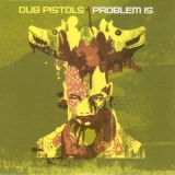 Dub Pistols - Problem Is '2003