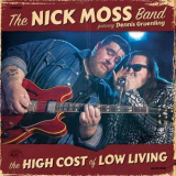 Nick Moss Band Feat. Dennis Gruenling, The - The High Cost Of Low Living '2018