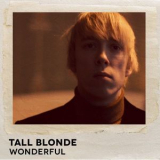 Tall Blonde - Wonderful '2018