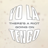 Yo La Tengo - There's A Riot Going On '2018