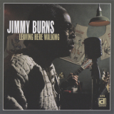 Jimmy Burns - Leaving Here Walking '1996