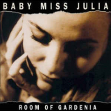 Baby Miss Julia - Room Of Gardenia '1995
