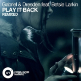 Gabriel & Dresden Feat. Betsie Larkin - Play It Back (Remixed) '2013