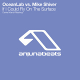 Oceanlab Vs. Mike Shiver - If I Could Fly On The Surface '2010