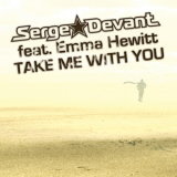 Serge Devant Feat. Emma Hewitt - Take Me With You  '2009