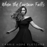 Carrie Hope Fletcher - When The Curtain Falls '2018