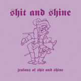 Shit & Shine - Jealous Of Shit And Shine '2006