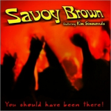Savoy Brown - You Should Have Been There! (feat. Kim Simmonds) '2018