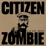 The Pop Group - Citizen Zombie (2CD) '2015