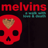 Melvins - A Walk With Love & Death '2017