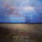 Kerry Devine - Away From Mountains '2018