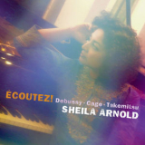 Sheila Arnold - ECOUTEZ! Debussy, Cage & Takemitsu '2018