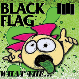 Black Flag - What The... '2013