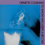 Ornette Coleman - To Whom Who Keeps A Record '1975