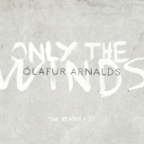 Olafur Arnalds - Only The Winds The Remixes EP (Digital) '2013