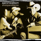 Aaron Watson - Shut Up And Dance '2003