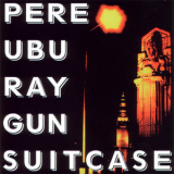 Pere Ubu - Raygun Suitcase '2005