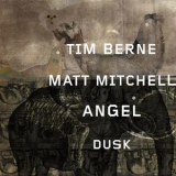 Tim Berne & Matt Mitchell - Angel Dusk '2018