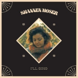 Shannen Moser - I'll Sing '2018