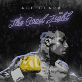 Ace Clark - The Good Fight '2015