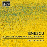Josu De Solaun - Enescu: Complete Works For Solo Piano, Vol. 1 '2016