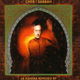 Cheb I Sabbah - La Kahena Remixed EP '2005