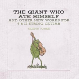 Glenn Jones - The Giant Who Ate Himself And Other New Works For 6 & 12 String Guitar '2018