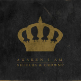 Awaken I Am - Shields And Crowns '2015