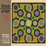 Club D'elf - 100 Years Of Flight - Lizard Lounge, Cambridge, MA 12/18/03 '2017