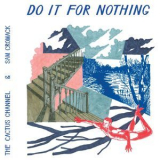 The Cactus Channel - Do It For Nothing '2017