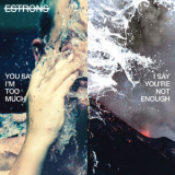 Estrons - You Say I'm Too Much, I Say You're Not Enough '2018