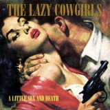 The Lazy Cowgirls - A Little Sex And Death '1997