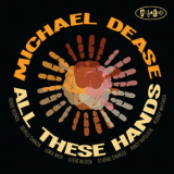 Michael Dease - All These Hands '2017