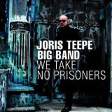 Joris Teepe Big Band - We Take No Prisoners [Hi-Res] '2009
