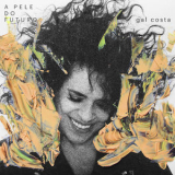 Gal Costa - A Pele Do Futuro '2018