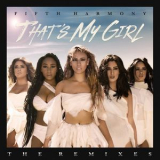 Fifth Harmony - That's My Girl (Remixes) '2016