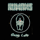 Humans - Going Late '2018