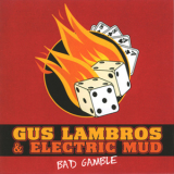 Gus Lambros & Electric Mud - Bad Gamble '2004