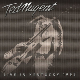 Ted Nugent - Live In Kentucky, 1995 '2016