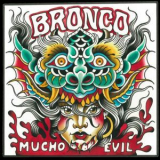 Bronco - Mucho Evil '2018