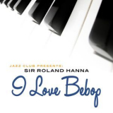 Sir Roland Hanna - I Love Bebop '2006